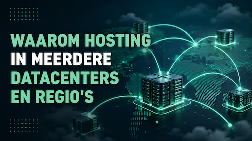 Waarom hosting in meerdere datacenters en regio's belangrijk is